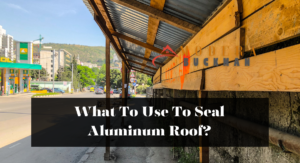 What To Use To Seal Aluminum Roof?